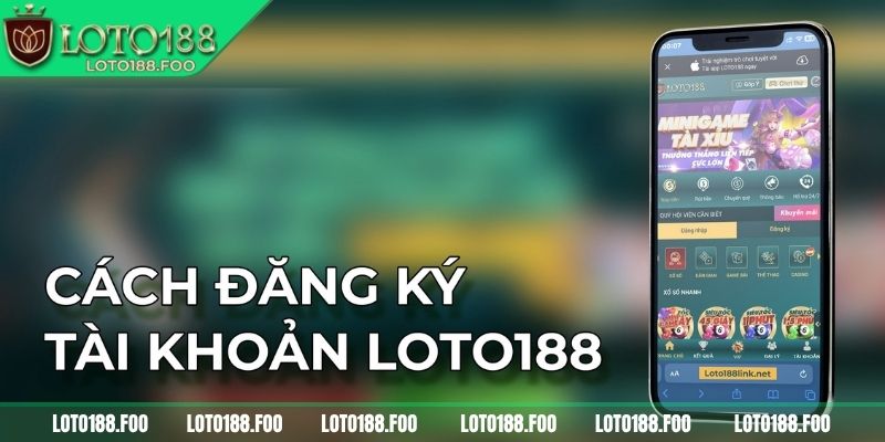 Đăng Ký LOTO188 3 Game thủ đảm bảo cung cấp thông tin chính xác