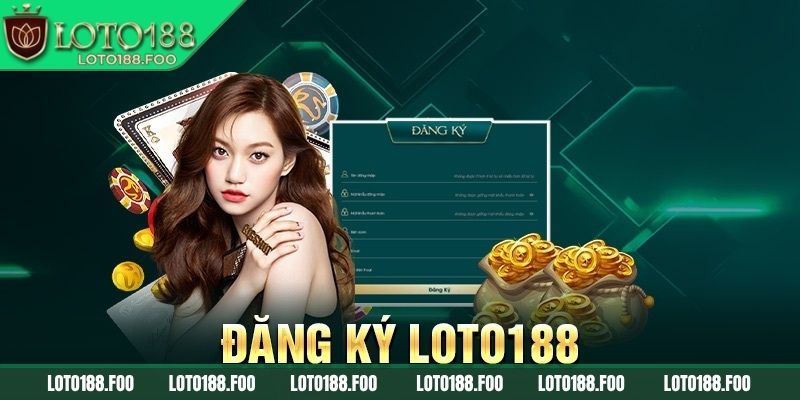 Đăng Ký LOTO188 2 Người chơi điền thông tin đăng ký vào biểu mẫu