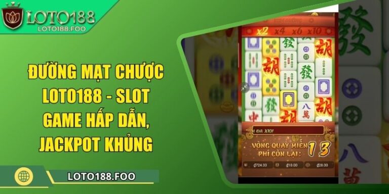 Đường Mạt Chược Loto188 - Slot Game Hấp Dẫn, Jackpot Khủng 6 Đường Mạt Chược Loto188 - Slot Game Hấp Dẫn, Jackpot Khủng