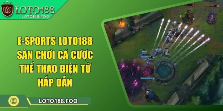 E-sports Loto188 – Sân Chơi Cá Cược Thể Thao Điện Tử Hấp Dẫn
