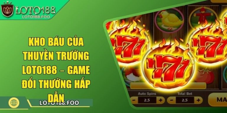 Kho Báu Của Thuyền Trưởng Loto188 – Game Đổi Thưởng Hấp Dẫn 2 Kho Báu Của Thuyền Trưởng Loto188 – Game Đổi Thưởng Hấp Dẫn