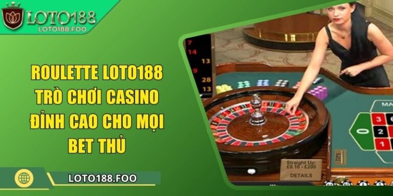 Roulette Loto188 - Trò Chơi Casino Đỉnh Cao Cho Mọi Bet Thủ